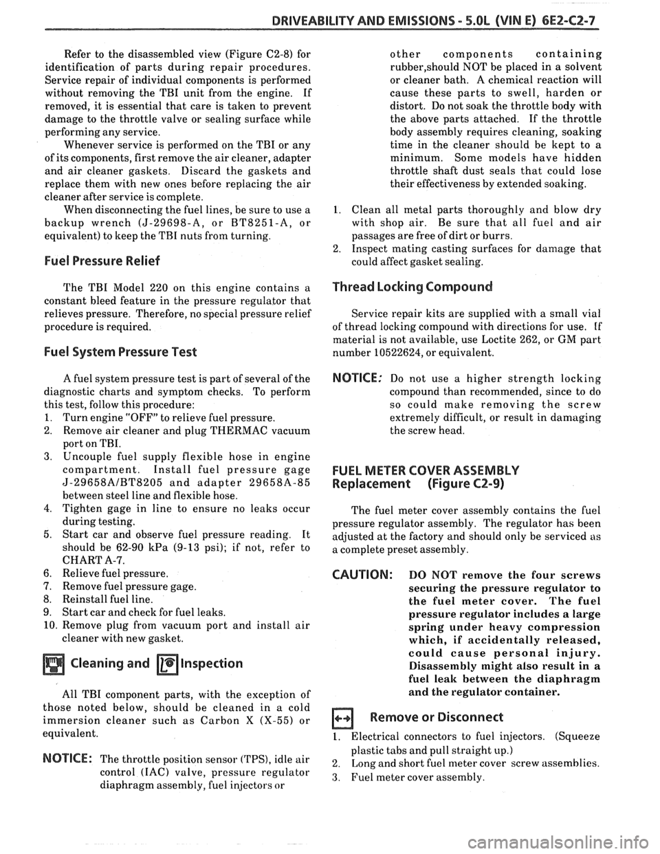 PONTIAC FIERO 1988  Service Repair Manual 
DRIVEABILITY AND EMISSIONS - 5.BL (VIN E) 6E2-CZ-7 
Refer  to the  disassembled  view (Figure C2-8) for 
identification  of parts  during  repair procedures. 
Service  repair of individual  component