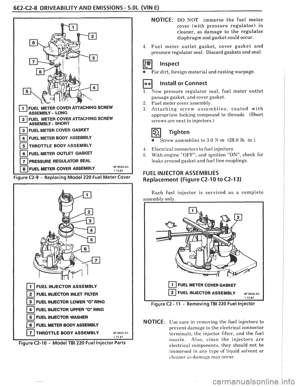 PONTIAC FIERO 1988  Service Repair Manual 
6E2-CZ-8 DRIVEABILITY AND EMISSIONS - 5.OL (VIN E) 
a FUEL METER COVER A~ACHING SCREW ASSEMBLY - LONG 
2 FUEL MmEW COVER AmAC#ING SCREW 
ASSEMBLY - SHORT 
1 FUEL MmEW COVER  GASKET 
FUEL METER BODY A