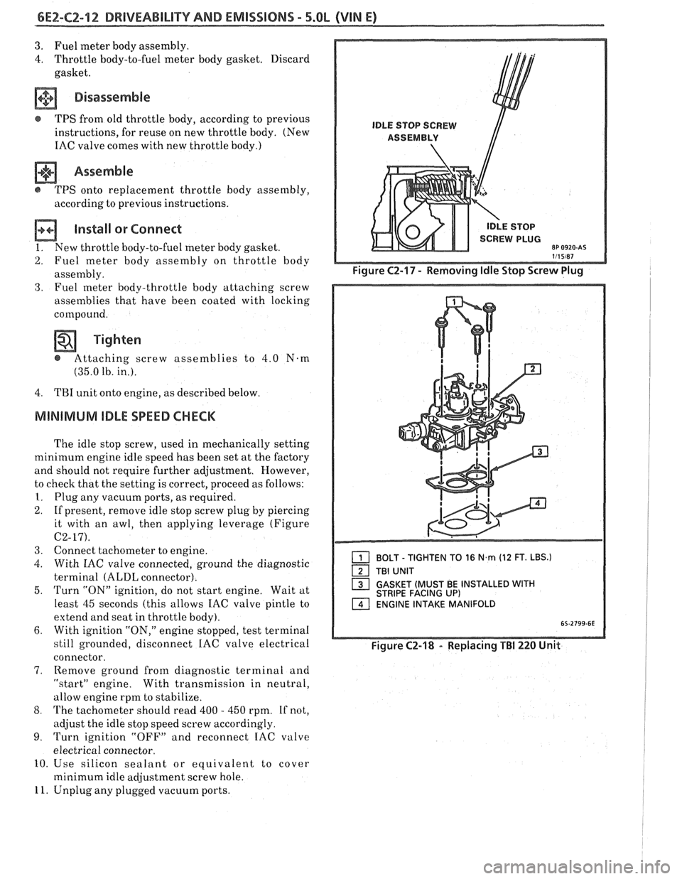 PONTIAC FIERO 1988  Service Repair Manual 
6E2-C2-12 DRIVEABILITY AND EMISSIONS - 5.0b (VIN E) 
3. Fuel meter  body assembly. 
4.  Throttle  body-to-fuel  meter body gasket.  Discard 
gasket. 
a Disassemble 
@ TPS  from  old throttle  body, a