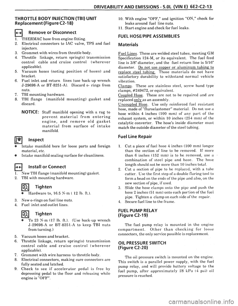 PONTIAC FIERO 1988  Service Repair Manual 
DRIVEABILITY AND EMISSIONS - S.0L (VIN E) 6EZ-C2-13 
"THROTTLE BODY  INJECTION (TBI) UNIT 
Replacement (Figure C2-18) 
a Remove or  Disconnect 
1. THERMAC hose from engine fitting. 
2.  Electrical  c