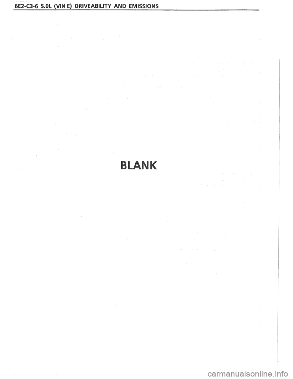 PONTIAC FIERO 1988  Service Repair Manual 
6EZ-C3-6 5.OL (VIN E) DRIVEABILITY AND EMISSIONS 
BLANK   