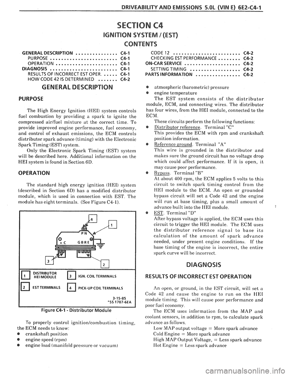 PONTIAC FIERO 1988  Service Repair Manual 
DRIVEABILITY AND EMISSIONS 5.QL (VIN E) 6Ef-C4-1 
SECTION C4 
IGNITION SYSTEM 1 (EST) 
CQN"FEB\BTO 
GENERAL DESCRIPTION ............... C4-1 
PURPOSE ........................ C4-1 
OPERATION 
.......