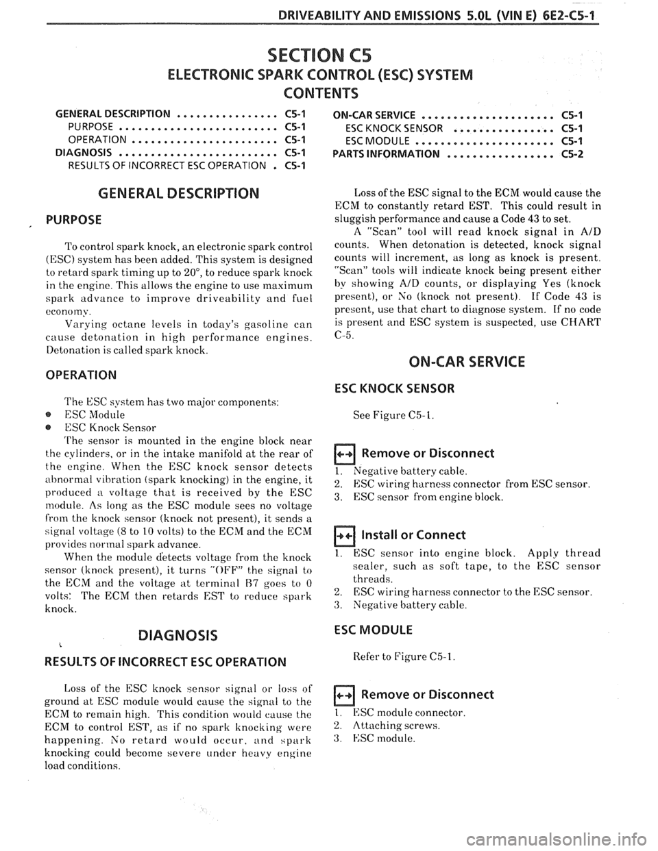 PONTIAC FIERO 1988  Service Repair Manual 
DRIVEABILITY AND EMISSIONS 5.OL (VIN E) 6E2-C5-1 
ELECmONIC SPARK  CONTROL (ESC) SYSTEM 
CONTENTS 
GENERAL  DESCRIPTION ................ C5-1 ON-CAR SERVICE ..................... C5-1 
PURPOSE 
.....