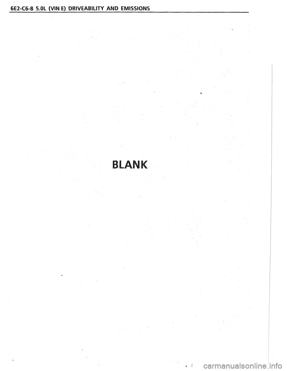 PONTIAC FIERO 1988  Service Repair Manual 
6EZ-C6-8 5.OL (VIN E) DRIVEABILITY AND  EMISSIONS 
BLANK   