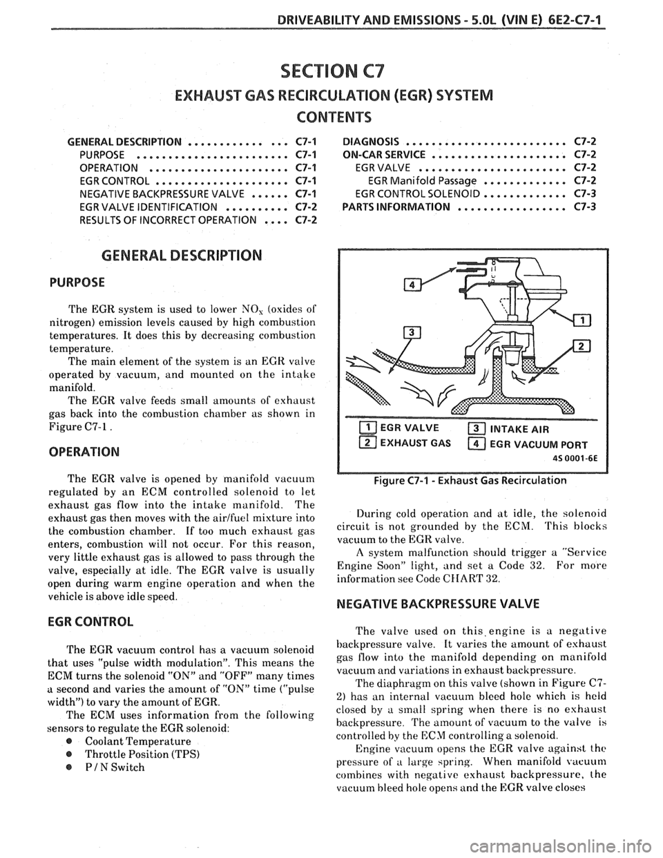 PONTIAC FIERO 1988  Service Repair Manual 
DRIVEABILITY AND EMISSIONS - 5.OL (VIN E) 6E2-C7-1 
SECTION C7 
EXHAUST GAS RECIRCULAVON (EGR) SYSEENO 
GENERAL  DESCRIPTION ............... 
........................ PURPOSE 
OPERATION 
............