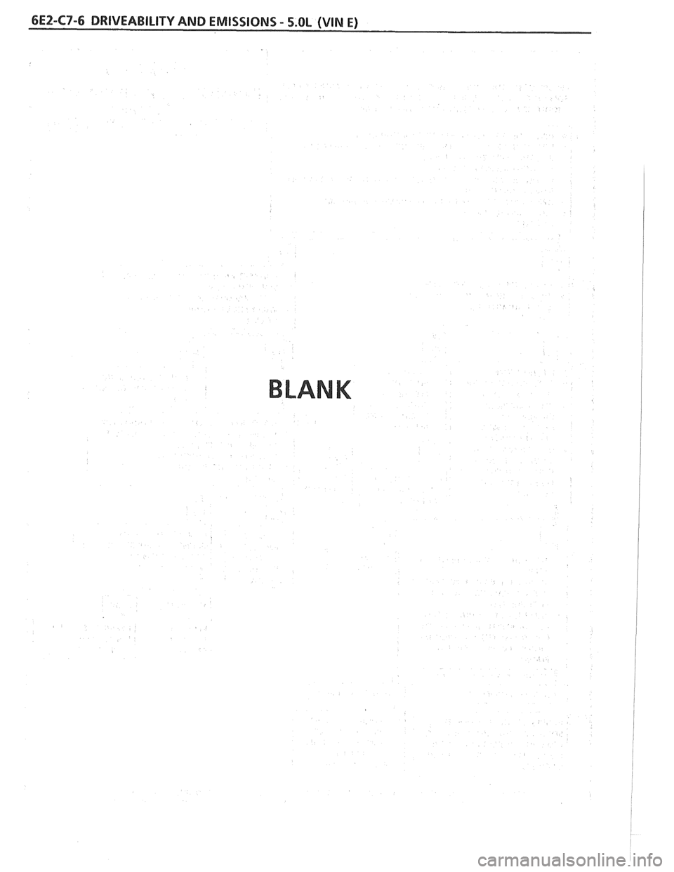 PONTIAC FIERO 1988  Service Repair Manual 
6E2-C7-6 DRIVEABILITY AND EMISSIONS - 5.OL (VIN E) 
BLANK   