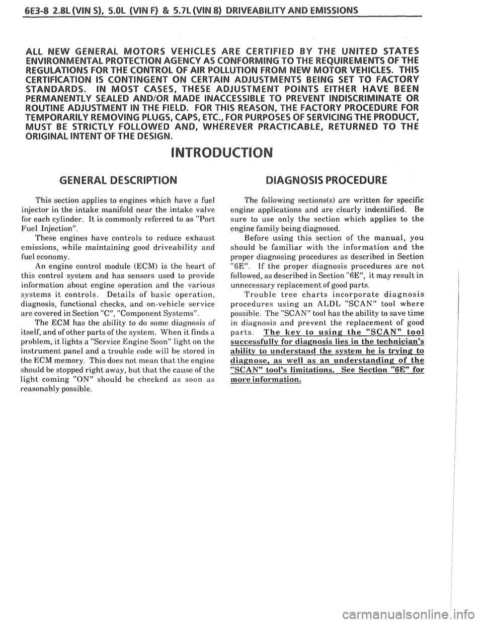 PONTIAC FIERO 1988  Service Repair Manual 
6E3-8 2.8L (VIM $1, 5.OL (VIN F) & 5.7L(VlN 8) BRlVEABILlTY AND EMISSIOMS 
ALL NEW GENERAL MOTORS VEHICLES  ARE CERTIFIED  BY  THE UNITED STAEES 
ENVIRONMENTAL PROTECTION AGENCY AS CONFOWMlNG TO "THE