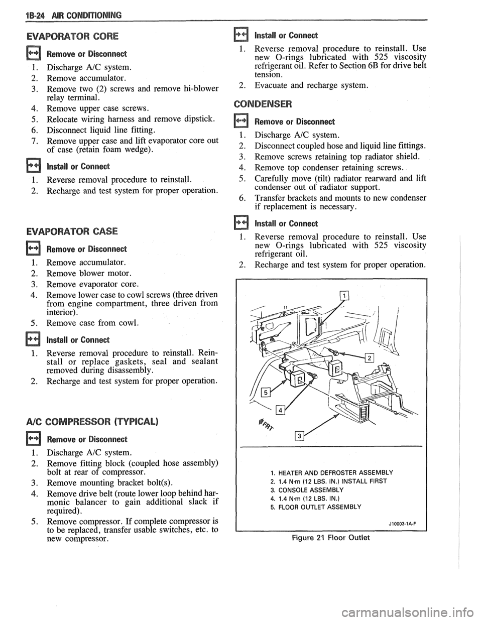 PONTIAC FIERO 1988  Service Repair Manual 
1B-24 AIR CONDPTIBNING 
EVAPORATOR CORE 
Remove QP Disconnect 
1. Discharge A/C system. 
2. Remove  accumulator. 
3. Remove  two (2) screws  and  remove  hi-blower 
relay  terminal. 
4. Remove  upper