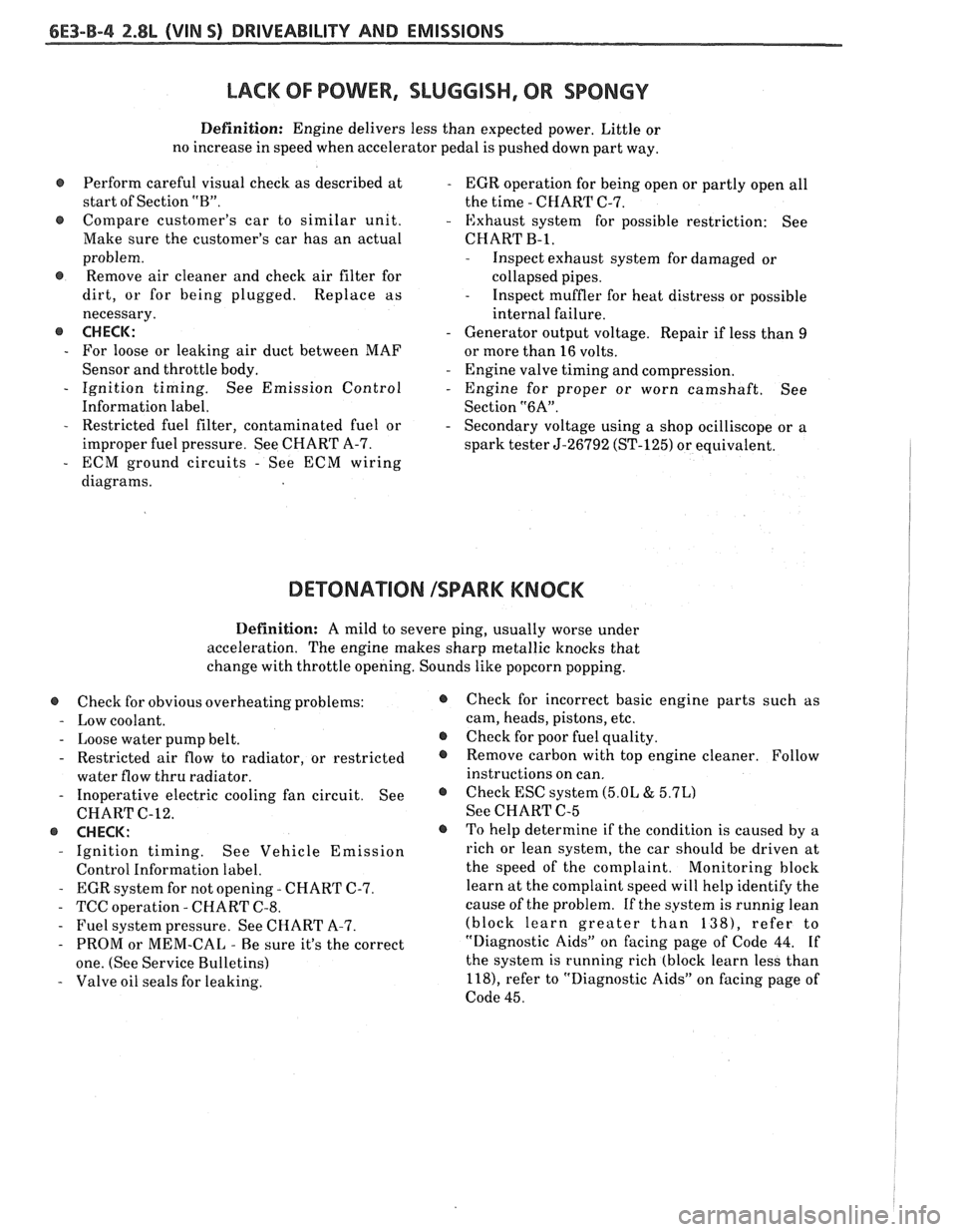 PONTIAC FIERO 1988  Service Repair Manual 
&E3-B-4 %.8L (VIN S) DRIVEABILITY AND EMISSIONS 
LACK OF POWER, SLUGGISH, OR SPONGY 
Definition: Engine delivers  less than  expected  power. Little or 
no  increase  in speed  when accelerator  peda