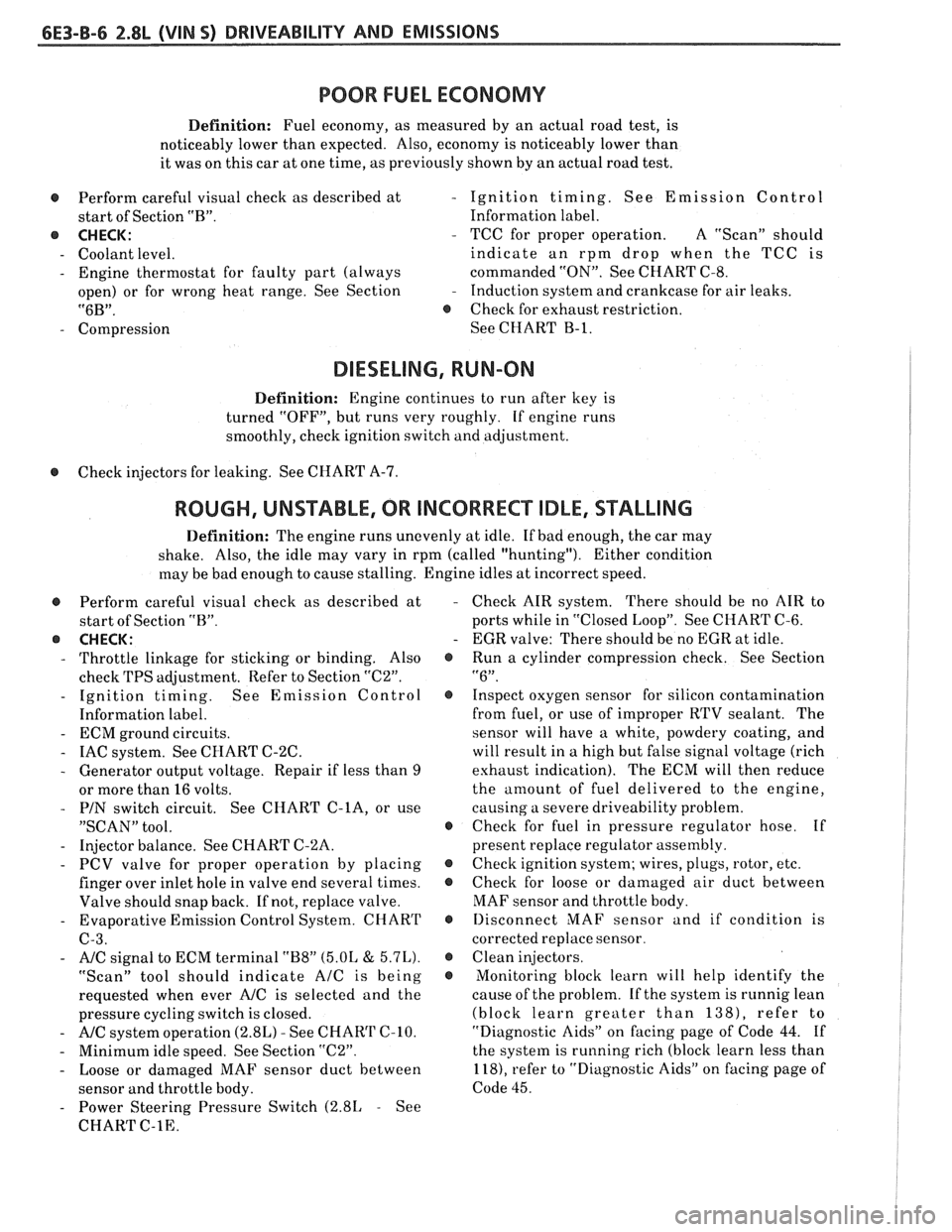 PONTIAC FIERO 1988  Service Repair Manual 
6E3-B-6 2.8L (VIN 5) DRIVEABILITY AND EMISSIONS 
POOR FUEL ECONOMY 
Definition: Fuel economy,  as measured  by an  actual  road test, is 
noticeably lower  than expected.  Also, economy  is noticeabl