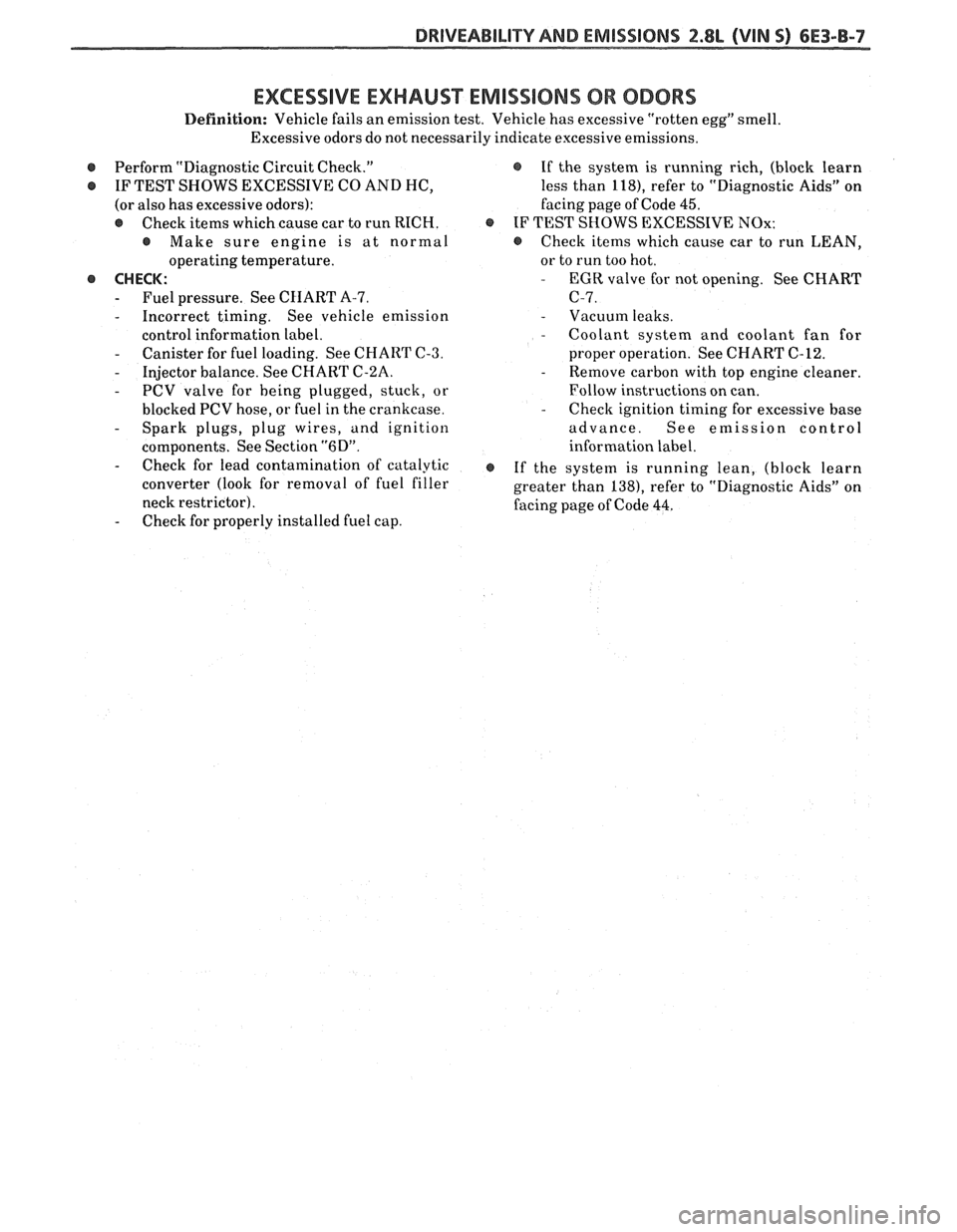 PONTIAC FIERO 1988  Service Repair Manual 
DRIVEABILITY AND EMISSIONS 2.8L (VIN S) 6E3-B-7 
EXCESSIVE EXHAUST EMISSIONS 08 ODORS 
Definition: Vehicle fails an emission  test. Vehicle  has excessive  "rotten egg" smell. 
Excessive  odors do no