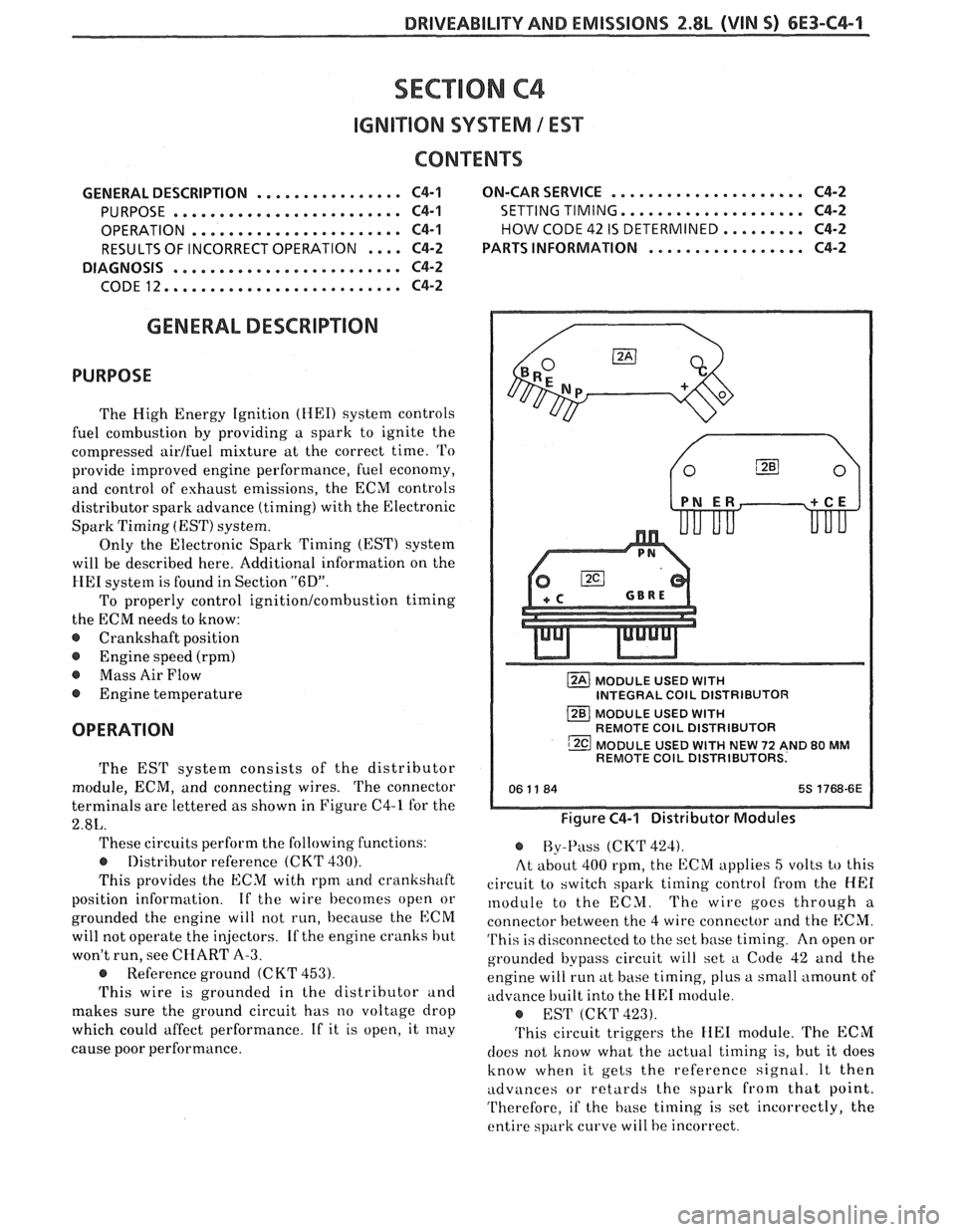 PONTIAC FIERO 1988  Service Repair Manual 
DRIVEABILITY AND EMISSIONS 2.8L (VIN S) 6E3-C4-1 
SECTION C4 
IGNI"F0N SYSTEM / EST 
CONTENTS 
GENERAL  DESCRIPTION ................ C4-1  ON-CAR SERVICE ..................... C4-2 
PURPOSE .........