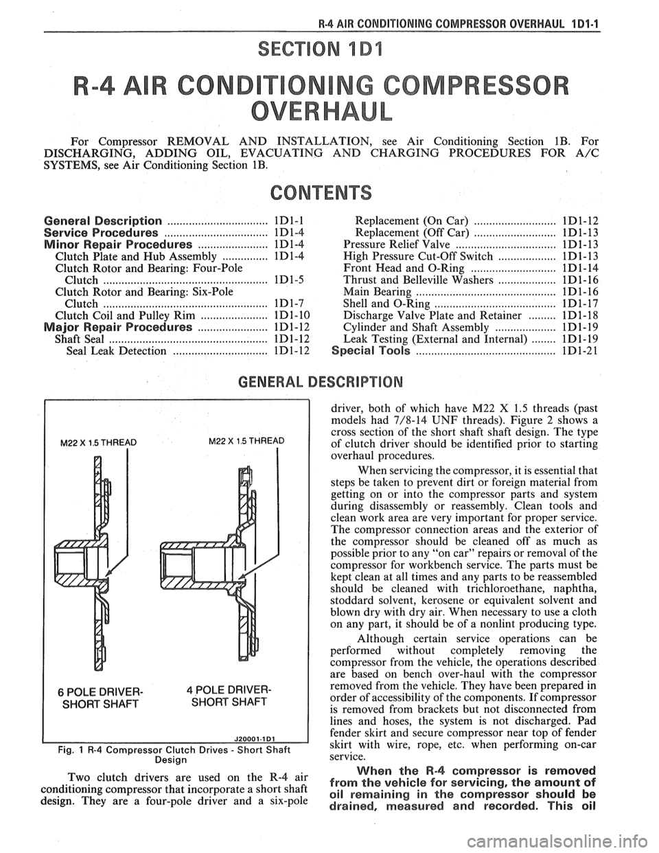 PONTIAC FIERO 1988 Service Repair Manual
W-4 AIR CONDITIONING COMPRESSOR OVERHAUL 1 Dl-l
SECTION 1 Dl
R COND NG COMPRESSOR
OVERHAUL
For Compressor REMOVAL AND INSTALLATION, see Air Conditioning Section 1B. For
DISCHARGING, ADDIN PONTIAC FIERO 1988 Service Repair Manual
W-4 AIR CONDITIONING COMPRESSOR OVERHAUL 1 Dl-l
SECTION 1 Dl
R COND NG COMPRESSOR
OVERHAUL
For Compressor REMOVAL AND INSTALLATION, see Air Conditioning Section 1B. For
DISCHARGING, ADDIN
