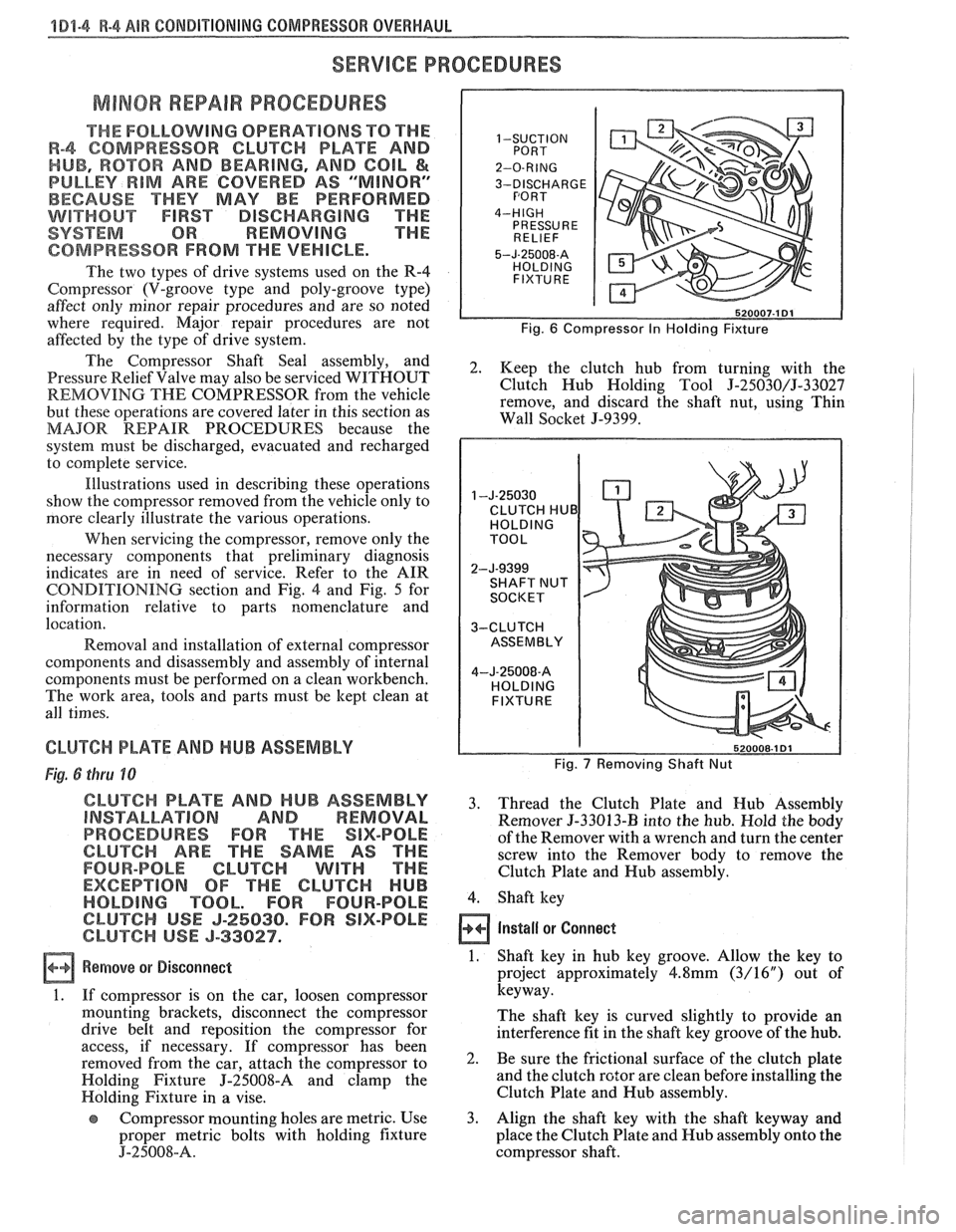 PONTIAC FIERO 1988 Service Repair Manual
181-4 R-4 ABR CONDITIONING COMPRESSOR OVERHAUL
SERVICE PROCEDURES
MINOR REPAIR PROCEDURES
THE FOLLOWING OPERATIONS TO THE
R-4 COMPRESSOR CLUTCH PLATE AND 1 -SUCTION
HUB, ROTOR AND BEARING, AND C PONTIAC FIERO 1988 Service Repair Manual
181-4 R-4 ABR CONDITIONING COMPRESSOR OVERHAUL
SERVICE PROCEDURES
MINOR REPAIR PROCEDURES
THE FOLLOWING OPERATIONS TO THE
R-4 COMPRESSOR CLUTCH PLATE AND 1 -SUCTION
HUB, ROTOR AND BEARING, AND C