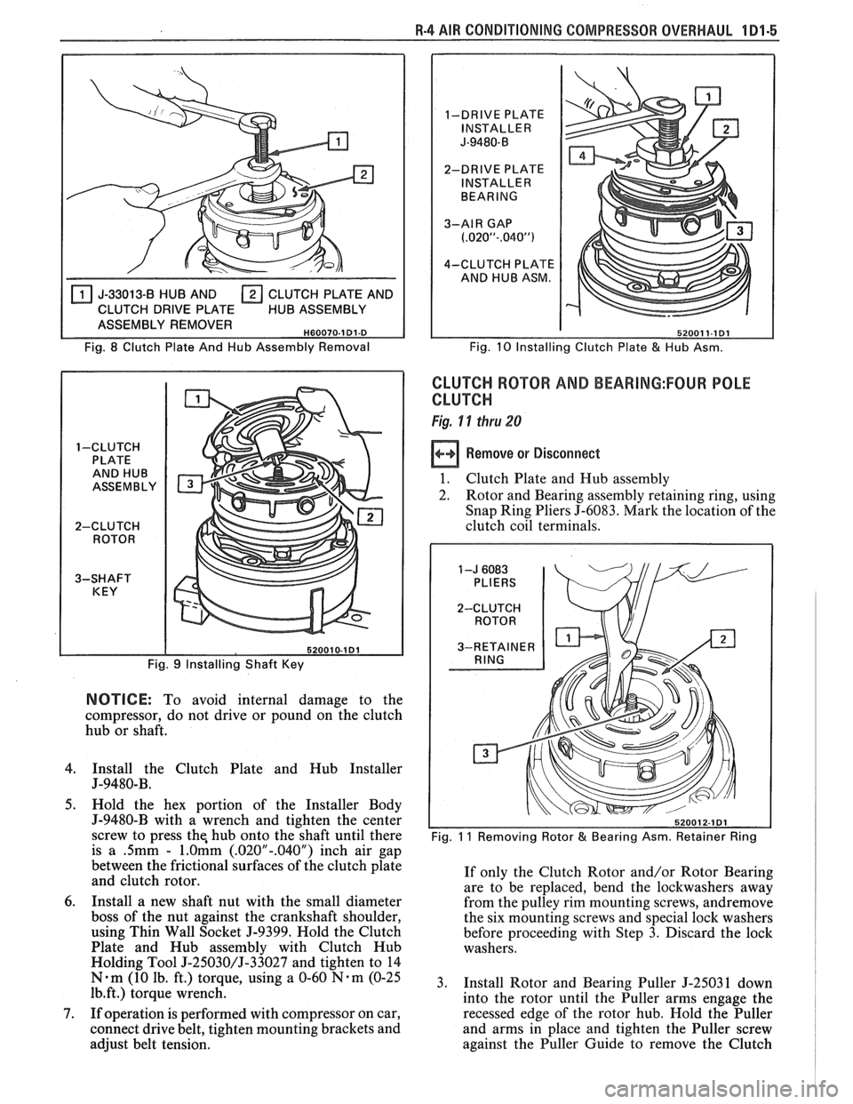 PONTIAC FIERO 1988 Service Repair Manual
R-4 AIR CONDITIONING COMPRESSOR - OVERHAUL 1 Dl-5
J-33013-8 HUB AND CLUTCH PLATE AND
CLUTCH DRIVE PLATE HUB ASSEMBLY
ASSEMBLY REMOVER
H60070-1 Dl-D
Fig. 8 Clutch Plate And Hub Assembly PONTIAC FIERO 1988 Service Repair Manual
R-4 AIR CONDITIONING COMPRESSOR - OVERHAUL 1 Dl-5
J-33013-8 HUB AND CLUTCH PLATE AND
CLUTCH DRIVE PLATE HUB ASSEMBLY
ASSEMBLY REMOVER
H60070-1 Dl-D
Fig. 8 Clutch Plate And Hub Assembly