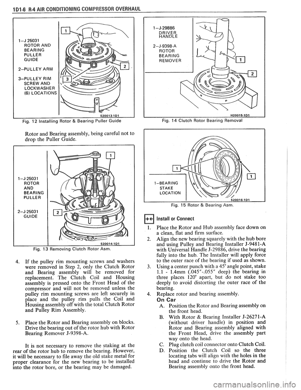 PONTIAC FIERO 1988 Service Repair Manual
1 D1-6 R-4 AIR CONDITIONING COMPRESSOR OVERHAUL
I-J 25031
ROTOR AND
BEARING
PULLER
GUIDE
2-PULLEY ARM
3-PULLEY RIM SCREW AND
LOCKWASHER
(6) LOCATIONS
Fig.
12 Installing Rotor & Bear PONTIAC FIERO 1988 Service Repair Manual
1 D1-6 R-4 AIR CONDITIONING COMPRESSOR OVERHAUL
I-J 25031
ROTOR AND
BEARING
PULLER
GUIDE
2-PULLEY ARM
3-PULLEY RIM SCREW AND
LOCKWASHER
(6) LOCATIONS
Fig.
12 Installing Rotor & Bear
