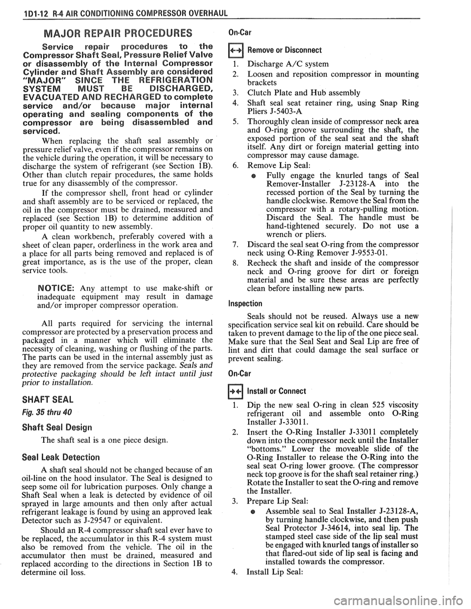 PONTIAC FIERO 1988 Service Repair Manual
4 Dl-I 2 R-4 AIR CONDITIONING COMPRESSOR OVERHAUL
MAJOR REPAIR PROCEDURES
Service repair procedures to the
Compressor Shaft Seal,
Pressure Relief Valve
or disassembly
of the Internal Comp PONTIAC FIERO 1988 Service Repair Manual
4 Dl-I 2 R-4 AIR CONDITIONING COMPRESSOR OVERHAUL
MAJOR REPAIR PROCEDURES
Service repair procedures to the
Compressor Shaft Seal,
Pressure Relief Valve
or disassembly
of the Internal Comp