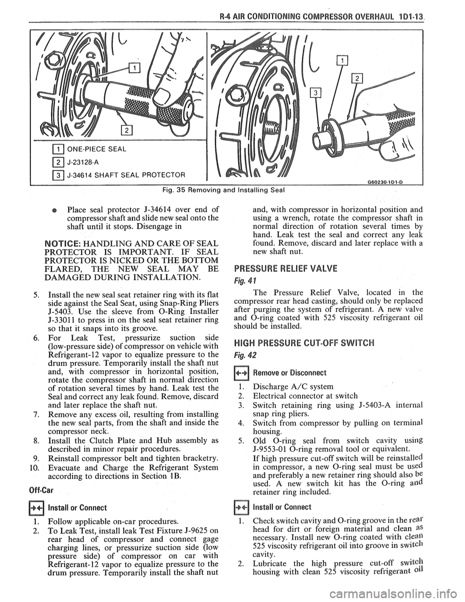 PONTIAC FIERO 1988 Service Repair Manual
R-4 AIR CONDITIONING COMPRESSOR OVERHAUL 101-13.
ONE-PIECE SEAL
J-34614 SHAFT SEAL PROTECTOR I G60230-181.8
Fig. 35 Removing and Installing Seal
Place seal protector 9-34614 over end of
com PONTIAC FIERO 1988 Service Repair Manual
R-4 AIR CONDITIONING COMPRESSOR OVERHAUL 101-13.
ONE-PIECE SEAL
J-34614 SHAFT SEAL PROTECTOR I G60230-181.8
Fig. 35 Removing and Installing Seal
Place seal protector 9-34614 over end of
com
