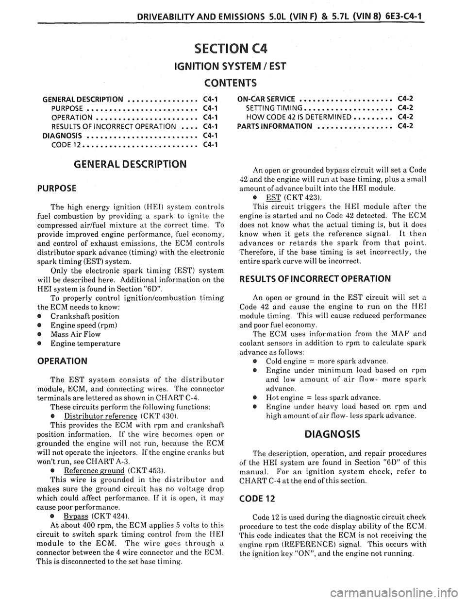 PONTIAC FIERO 1988  Service Repair Manual 
DRIVEABILITY AND EMISSIONS 5.OL (VIN F) & 5.7L (VIN 8) 6E3-C4-1 
SECTION C4 
IGNIION SYSTEM 1 EST 
..................... GENERAL  DESCRIPTION ................ C4-1 ON-CAR SERVICE C4-2 
..............