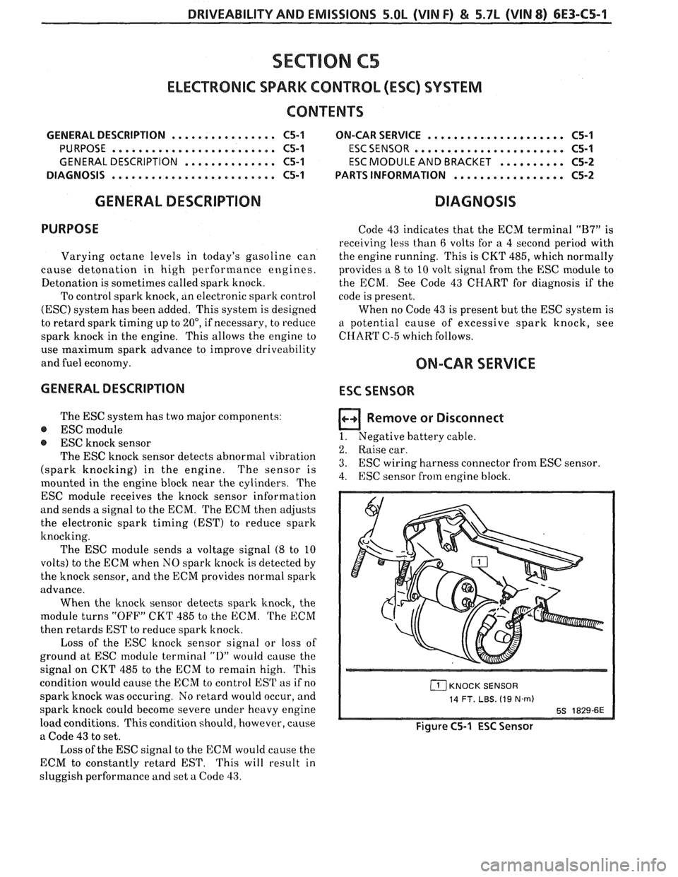 PONTIAC FIERO 1988  Service Repair Manual 
DRIVEABILITY AND EMISSIONS 5.OL (VIN F) & 5.7L (VIN 8) 6E3-C5-1 
SECTION C5 
ELECTRONIC  SPARK CONTROL  (ESC) SYSTEM 
CONTENTS 
GENERAL  DESCRIPTION ................ C5-1  ON-CAR  SERVICE ...........