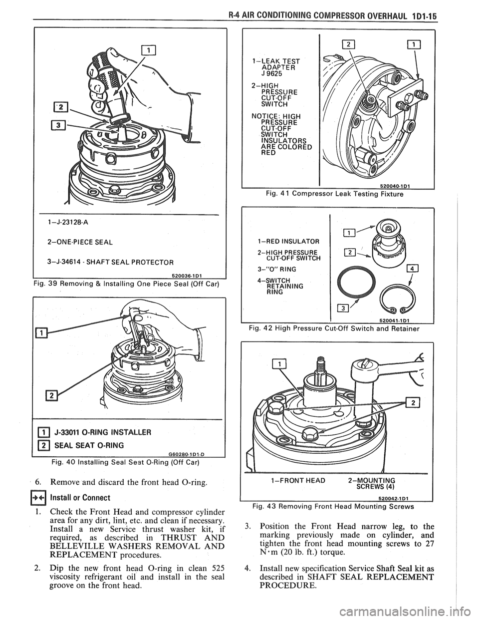 PONTIAC FIERO 1988 Service Repair Manual
I 2-ONE-PIECE SEAL I
3-J-34614 - SHAFT SEAL PROTECTOR
Fig. 39 Removing
& Installing One Piece Seal (Off Car)
I J-33011 O-RING INSTALLER I
Fig. 40 Installing Seal Seat 0-Ring (Off Car)
6. PONTIAC FIERO 1988 Service Repair Manual
I 2-ONE-PIECE SEAL I
3-J-34614 - SHAFT SEAL PROTECTOR
Fig. 39 Removing
& Installing One Piece Seal (Off Car)
I J-33011 O-RING INSTALLER I
Fig. 40 Installing Seal Seat 0-Ring (Off Car)
6.