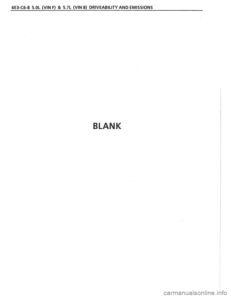 PONTIAC FIERO 1988  Service Repair Manual 
6E3-C6-8 5.OL (VIN F) & 5.7L (VIN 8) DRIVEABILITY AND EMISSIONS 
BLANK   