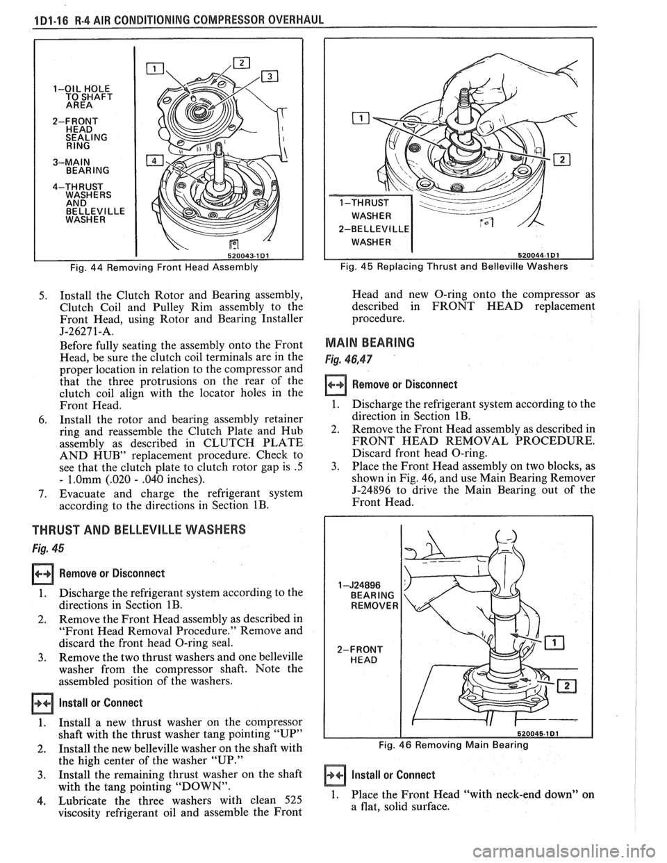 PONTIAC FIERO 1988 Service Repair Manual
1D1-16 R-4 AIR CONDITIONING COMPRESSOR OVERHAUL
BELLEVl LLE
2-BELLEVI
LLE
Fig. 44 Removing Front Head Assembly Fig. 45 Replacing Thrust
and Belleville Washers
5. I~stall the Clutch Rotor an PONTIAC FIERO 1988 Service Repair Manual
1D1-16 R-4 AIR CONDITIONING COMPRESSOR OVERHAUL
BELLEVl LLE
2-BELLEVI
LLE
Fig. 44 Removing Front Head Assembly Fig. 45 Replacing Thrust
and Belleville Washers
5. I~stall the Clutch Rotor an