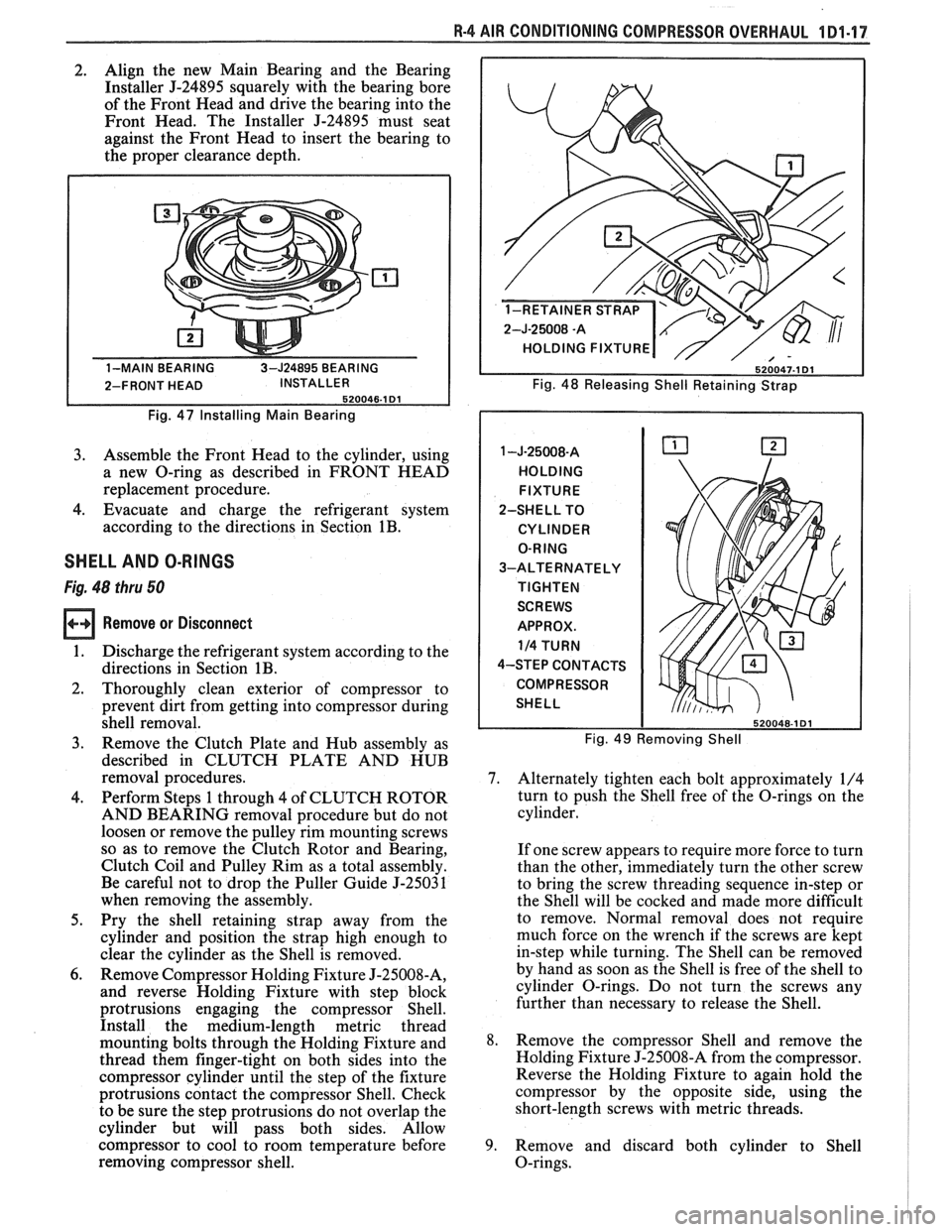 PONTIAC FIERO 1988 Service Repair Manual
R-4 AIR CONDITIONING COMPRESSOR OVERHAUL 1 Dl-17
2. Align
the new Main Bearing and the Bearing
Installer
5-24895 squarely with the bearing bore
of the Front Head and drive the beari PONTIAC FIERO 1988 Service Repair Manual
R-4 AIR CONDITIONING COMPRESSOR OVERHAUL 1 Dl-17
2. Align
the new Main Bearing and the Bearing
Installer
5-24895 squarely with the bearing bore
of the Front Head and drive the beari