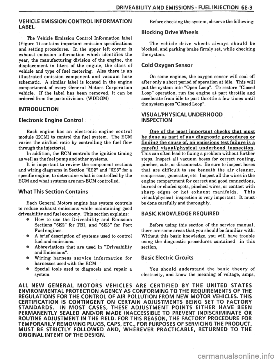 PONTIAC FIERO 1988  Service Repair Manual 
DRIVEABILITY AND EMISSIONS - FUEL INJECTION 6E-3 
VEHICLE EMISSION CONTROL  INFORMATION 
MBEL 
The Vehicle  Emission  Control  Information  label 
(Figure 
1) contains  important  emission specificat
