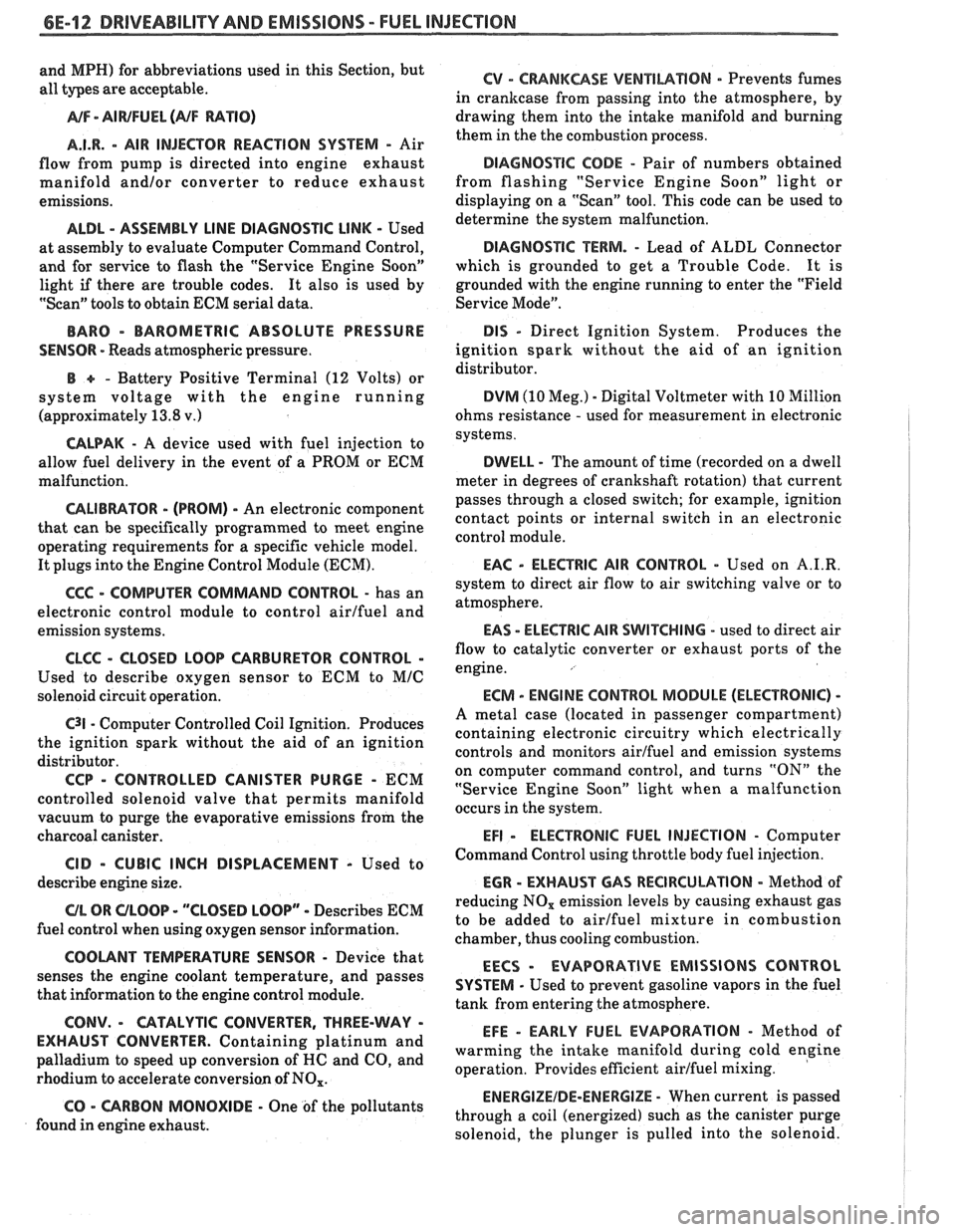 PONTIAC FIERO 1988  Service Repair Manual 
6E-12 DRIVEABILITY AND EMISSIONS - FUEL INJECUION 
and MPH) for abbreviations  used in this  Section,  but 
all  types  are acceptable. 
NA/F - AI WFUEL (NF RATIO) 
A.I.R. 
- AIR  INJECTOR  REACTION 