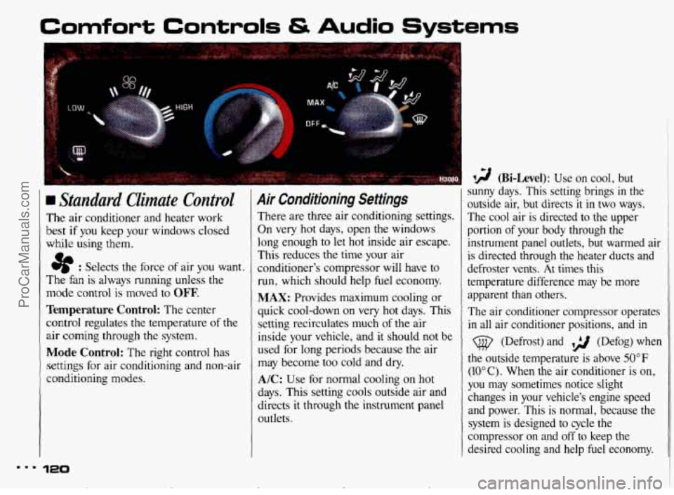 PONTIAC BONNEVILLE 1993 Owners Manual Comfort Controls & Audio Systems ~ ~~
I
Standard Climate Control
The air conditioner and heater work
best
if you keep your windows closed
while using them.
e : Selects the force o PONTIAC BONNEVILLE 1993 Owners Manual Comfort Controls & Audio Systems ~ ~~
I
Standard Climate Control
The air conditioner and heater work
best
if you keep your windows closed
while using them.
e : Selects the force o