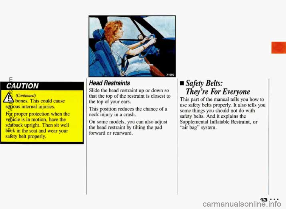 PONTIAC BONNEVILLE 1993  Owners Manual 1 
(Continued) 
- )ones.  This  could  cause 
serious  internal  injuries. 
For  proper  protection  when  the 
vehicle  is 
in motion,  have the 
seatback  upright.  Then  sit  well 
back 
in the  se