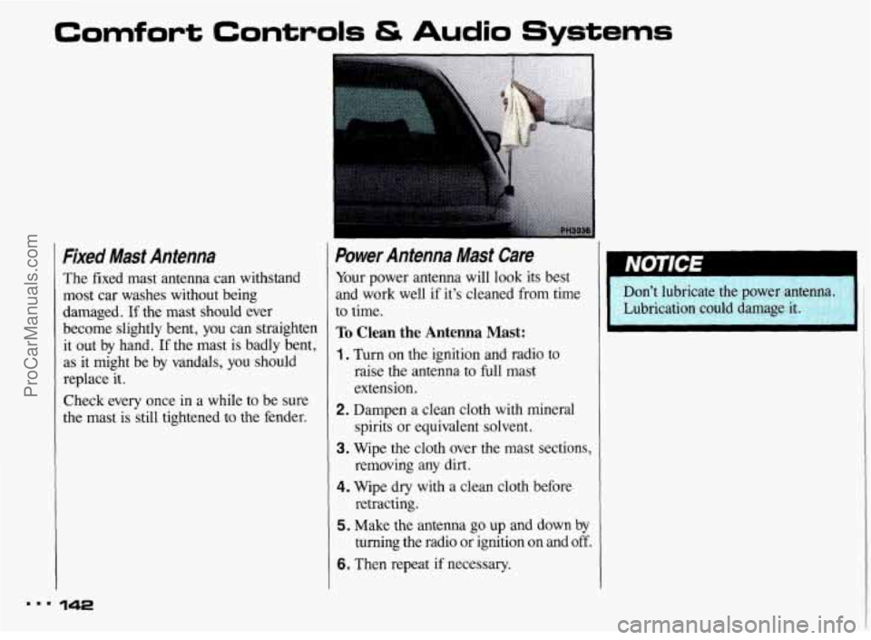 PONTIAC BONNEVILLE 1993  Owners Manual ..I 
Comfort Controls & Audio Systems 
Fixed  Mast  Antenna 
The fixed  mast  antenna  can  withstand 
most  car  washes  without  being 
damaged.  If the  mast  should  ever 
become  slightly  bent, 