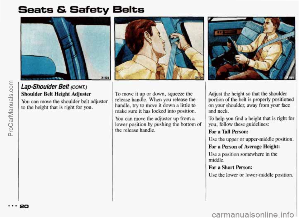 PONTIAC BONNEVILLE 1993  Owners Manual Seats & Safety 6elts 
Lap-Shoulder Belt (CONTI 
Shoulder  Belt  Height  Adjuster 
You can  move the  shoulder  belt  adjuster 
to 
the height  that  is  right  for you. 
To  move it up  or down,  sque