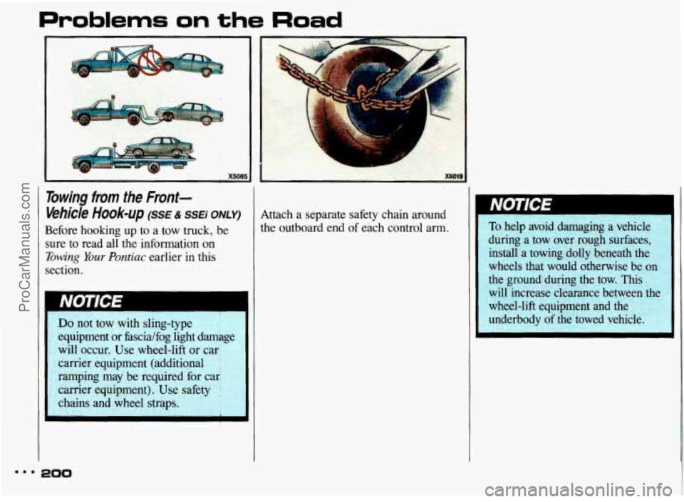 PONTIAC BONNEVILLE 1993  Owners Manual Problems on the Road 
bwing  from  the  Front- I 
L 
A r 
X6019 
@hick Hook-up (SSE & SSEi ONLY) Attach  a  separate  safety  chain  around 
lefore  hooking  up  to  a  tow  truck, be  the  outboard  
