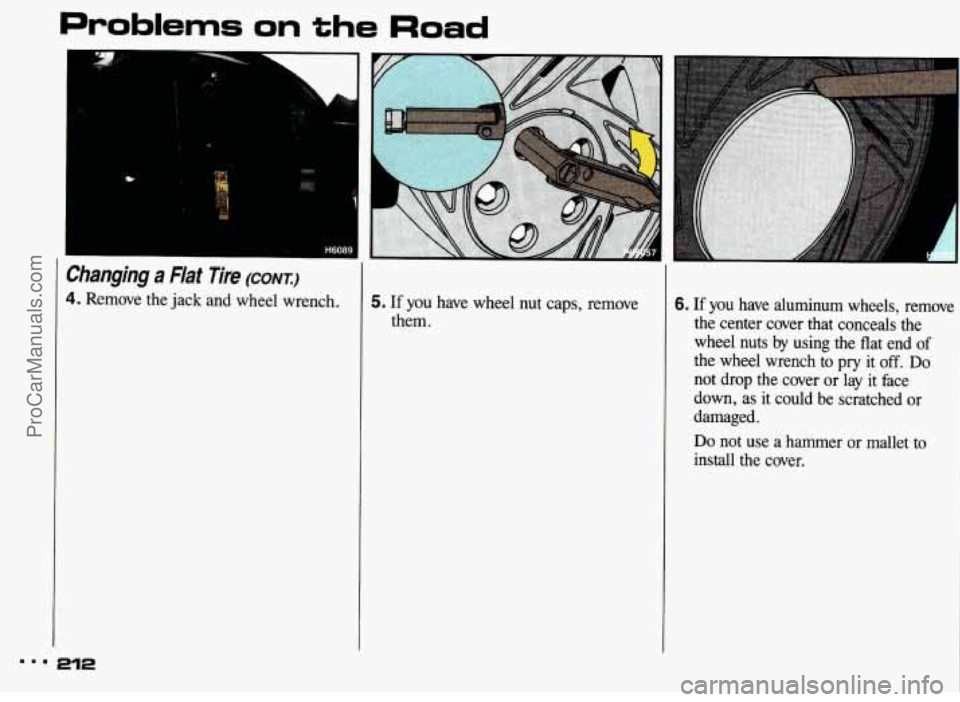 PONTIAC BONNEVILLE 1993  Owners Manual Problems on the Road 
Changing a Flat Tire (CONT.) 
4. Remove  the jack and  wheel  wrench. 5. If you  have  wheel  nut  caps,  remove 
them. 6. If you  have  aluminum  wheels,  remove 
the  center  c