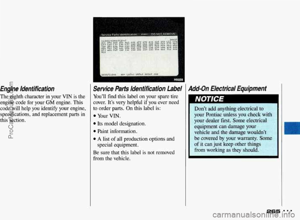 PONTIAC BONNEVILLE 1993  Owners Manual Engine  Identification 
The  eighth  character  in  your  VIN  is the 
engine  code  for  your 
GM engine.  This 
code  will  help  you  identify  your  engine, 
specifications,  and  replacement  par
