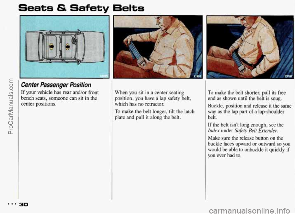 PONTIAC BONNEVILLE 1993  Owners Manual Seats & Safety 6elts 
Center  Passenger  Position 
If your  vehicle  has rear and/or front 
bench  seats, someone  can sit in the 
center positions.  When 
you sit in a center  seating 
position,  you