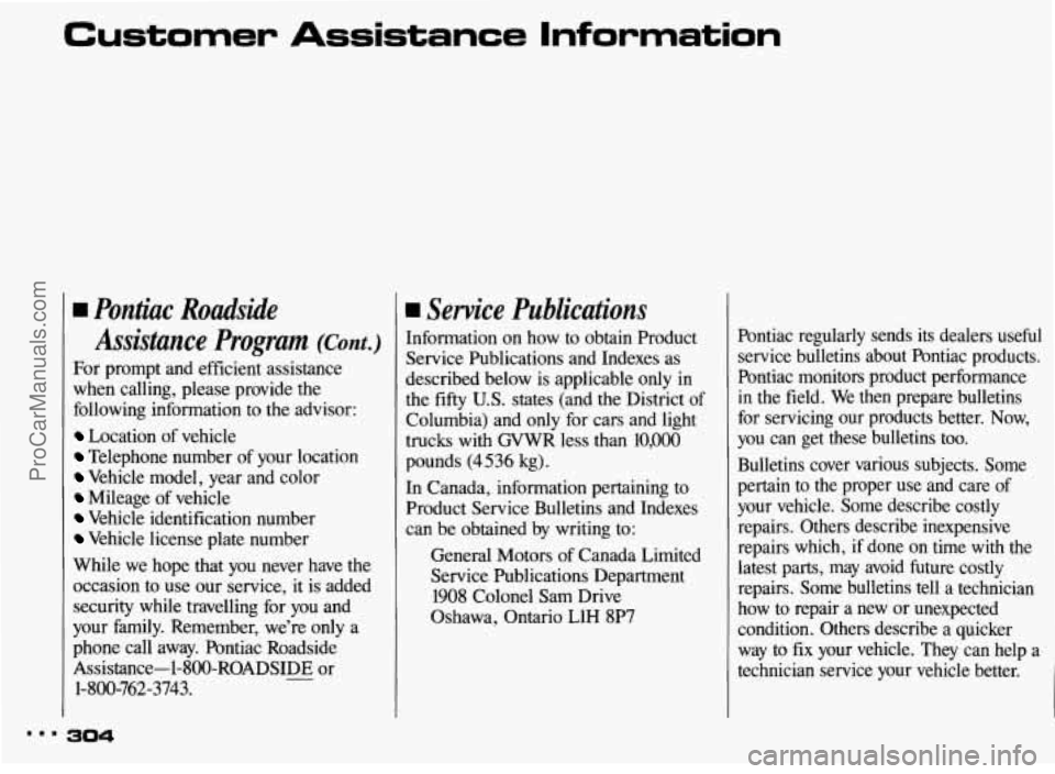 PONTIAC BONNEVILLE 1993 Owners Manual Customer Assistance Information
w Pontiac Roadside Assistance Program
(em.)
For prompt and efficient assistance
when calling, please provide the
following information to the advisor: PONTIAC BONNEVILLE 1993 Owners Manual Customer Assistance Information
w Pontiac Roadside Assistance Program
(em.)
For prompt and efficient assistance
when calling, please provide the
following information to the advisor: