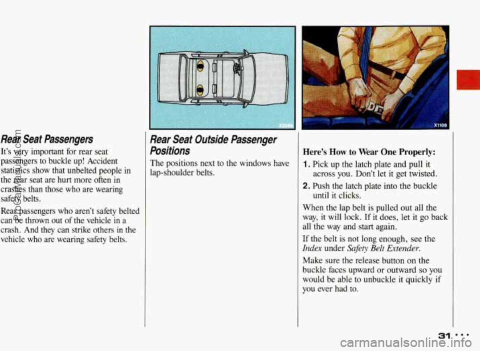 PONTIAC BONNEVILLE 1993  Owners Manual Rear  Seat  Passengers 
It’s  very  important  for  rear  seat 
passengers  to  buckle  up!  Accident statistics  show  that  unbelted  people  in 
the  rear  seat  are  hurt more  often  in 
crashe