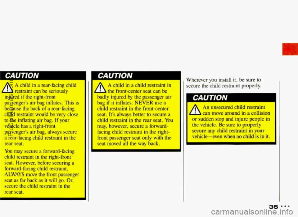 PONTIAC BONNEVILLE 1993 Owners Manual A child in a rear-facing child
L restraint can be seriously
1nJured if the right-front
passenger’s air bag inflates. This is
because the back of a rear-facing
child restraint PONTIAC BONNEVILLE 1993 Owners Manual A child in a rear-facing child
L restraint can be seriously
1nJured if the right-front
passenger’s air bag inflates. This is
because the back of a rear-facing
child restraint