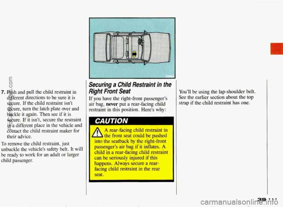 PONTIAC BONNEVILLE 1993  Owners Manual 7. Push  and  pull the child  restraint  in 
different  directions  to 
be sure  it is 
secure. 
If the  child  restraint  isn’t 
secure,  turn  the  latch  plate  over  and 
buckle  it  again.  The