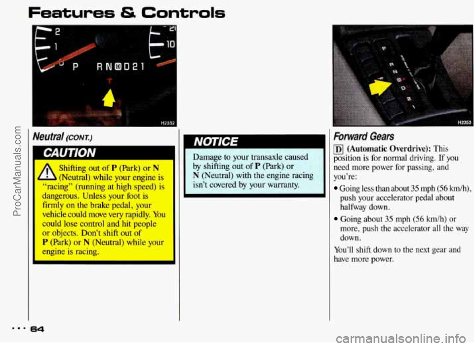 PONTIAC BONNEVILLE 1993  Owners Manual “r Controls 
I Neutral (CONTJ 
Shifting  out of P (Park) or N 
(Neutral)  while  your  engine is 
I “racing” (running  at  high  speed) i: ’ ngerous.  Unless  your  foot  is 
I llrmly on the  