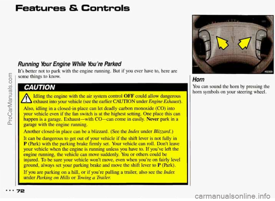 PONTIAC BONNEVILLE 1993 Owners Manual Features & Controls
Running Your Engine While You’re Parked
It’s better not to park with the engine running. But if you ever have to, here are
I some things to know.
II Idling t PONTIAC BONNEVILLE 1993 Owners Manual Features & Controls
Running Your Engine While You’re Parked
It’s better not to park with the engine running. But if you ever have to, here are
I some things to know.
II Idling t
