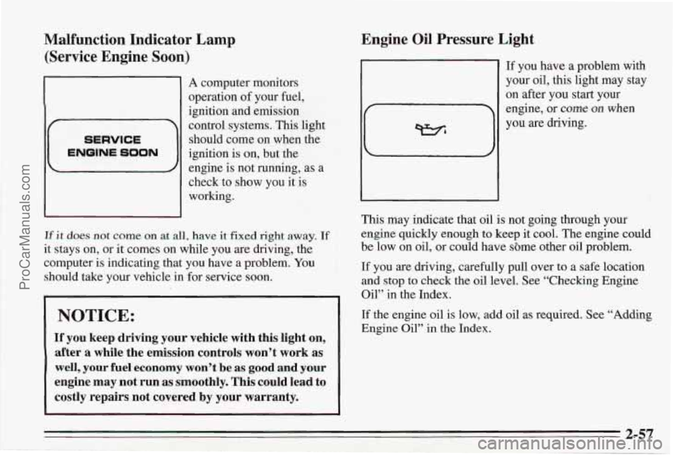 PONTIAC BONNEVILLE 1995  Owners Manual Malfunction Indicatc 
(Service  Engine 
So01 
SERVICE 
ENOlNE SOON 
)r Lamp 
0 
A computer monitors 
operation 
of your  fuel, 
ignition and emission  control systems. 
This light 
should  come on whe