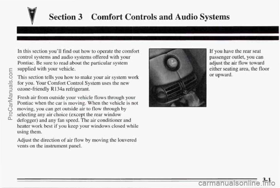 PONTIAC BONNEVILLE 1995  Owners Manual Section 3 Comfort  Controls  and  Audio  Systems 
In this section  you’ll  find out how  to operate the comfort 
control  systems  and  audio systems offered  with your 
Pontiac.  Be sure  to read a