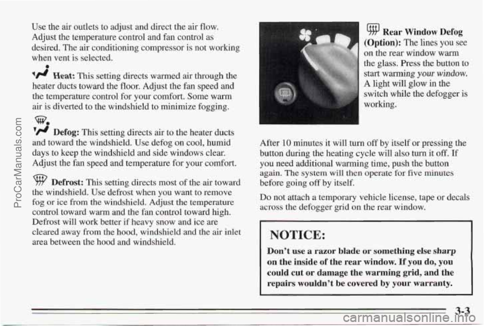 PONTIAC BONNEVILLE 1995  Owners Manual Use the air outlets to adjust and direct  the air flow. 
Adjust  the temperature control  and fan control  as 
desired.  The air conditioning compressor is not working 
when  vent  is selected. 
I# He