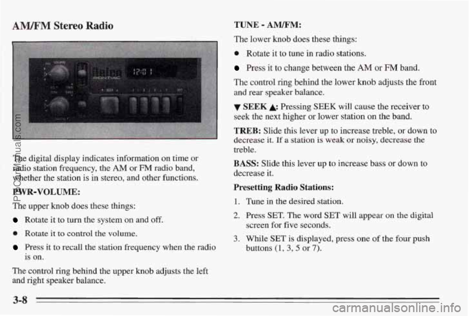 PONTIAC BONNEVILLE 1995  Owners Manual ANIJFM Stereo Radio 
The digital display indicates information on time or 
radio station frequency,  the AM or FM radio band, 
whether  the station  is  in stereo, and other 
hctions. 
PWR-VOLUME: 
Th
