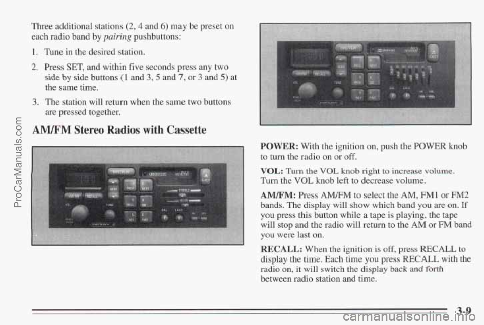 PONTIAC BONNEVILLE 1995  Owners Manual Three additional stations (2,4 and 6) may  be preset on 
each  radio band  by 
pairing pushbuttons: 
1. Tune in the desired station. 
2. Press SET, and within five seconds press  any two 
side by side