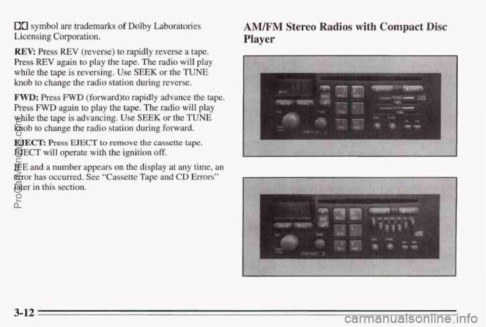 PONTIAC BONNEVILLE 1995  Owners Manual 00 symbol are trademarks of Dolby Laboratories 
Licensing Corporation. 
REV: Press REV (reverse) to rapidly reverse  a tape. 
Press 
REV again  to  play  the tape.  The radio will  play 
while  the ta
